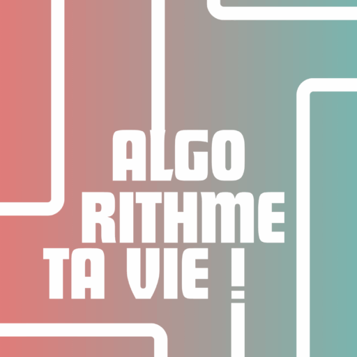 Algorithme ta vie !